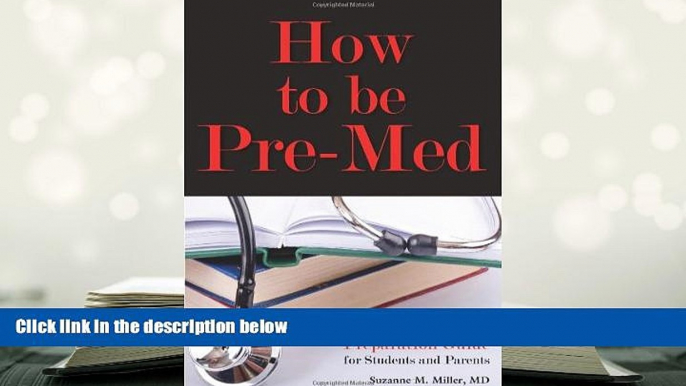 Popular Book  How to Be Pre-Med: A Harvard MD s Medical School Preparation Guide for Students and