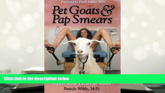 Ebook Online Pet Goats   Pap Smears: 101 Medical Adventures to Open Your Heart   Mind  For Kindle