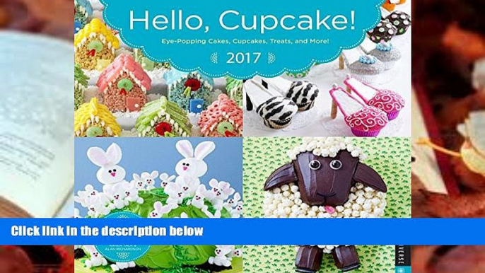 Download [PDF]  Hello, Cupcake! 2017 Wall Calendar: Eye-Popping Cakes, Cupcakes, Treats, and More!