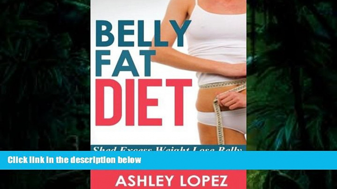 Download [PDF]  Belly Fat Diet: Shed Excess Weight Lose Belly Fat For Health And Vitality Ashley