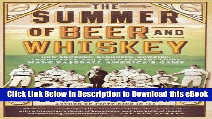 Read Online The Summer of Beer and Whiskey: How Brewers, Barkeeps, Rowdies, Immigrants, and a Wild