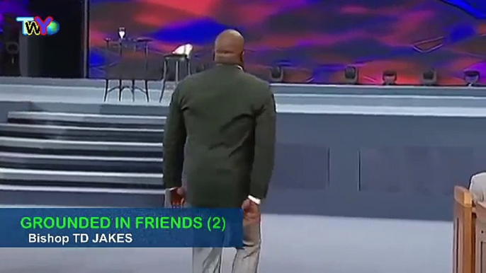 "Grounded in FRIENDS" | PART 2 | TD Jakes 2017 | td jakes sermons 2017 | td jakes sermon | sermon