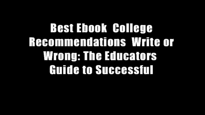 Best Ebook  College Recommendations  Write or Wrong: The Educators  Guide to Successful