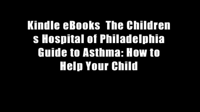 Kindle eBooks  The Children s Hospital of Philadelphia Guide to Asthma: How to Help Your Child