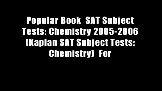 Popular Book  SAT Subject Tests: Chemistry 2005-2006 (Kaplan SAT Subject Tests: Chemistry)  For