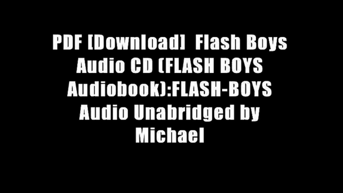 PDF [Download]  Flash Boys Audio CD (FLASH BOYS Audiobook):FLASH-BOYS Audio Unabridged by Michael