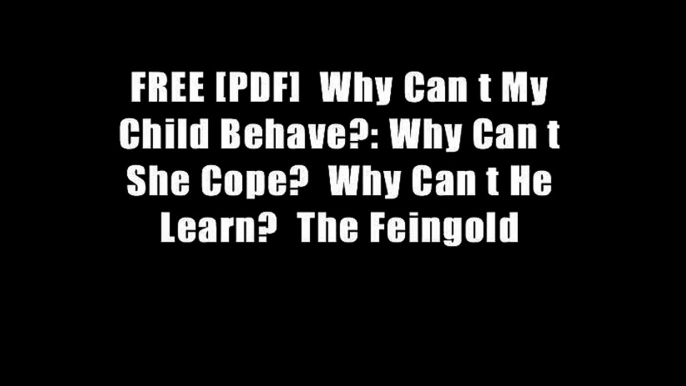 FREE [PDF]  Why Can t My Child Behave?: Why Can t She Cope?  Why Can t He Learn?  The Feingold