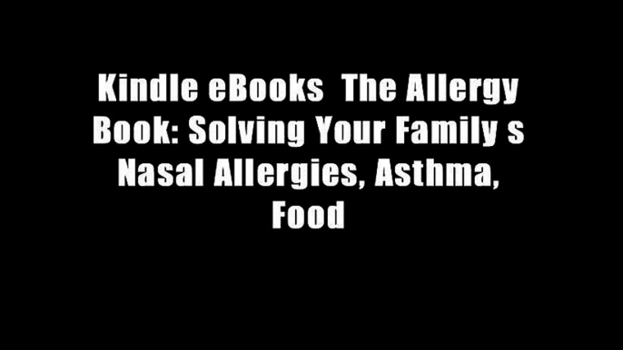 Kindle eBooks  The Allergy Book: Solving Your Family s Nasal Allergies, Asthma, Food