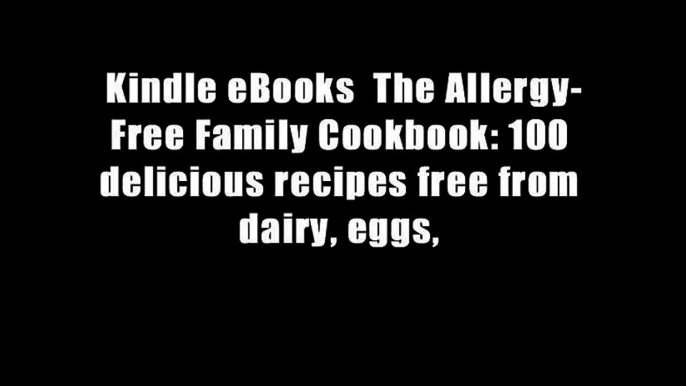 Kindle eBooks  The Allergy-Free Family Cookbook: 100 delicious recipes free from dairy, eggs,