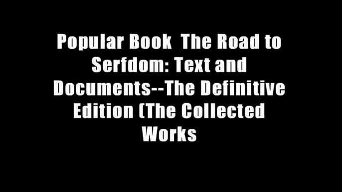 Popular Book  The Road to Serfdom: Text and Documents--The Definitive Edition (The Collected Works