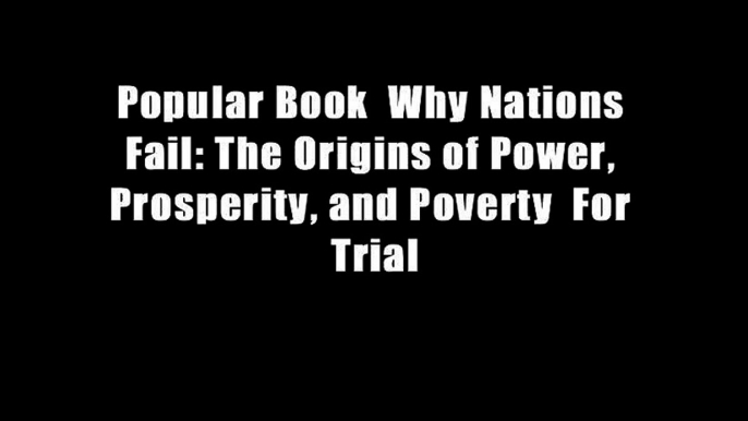 Popular Book  Why Nations Fail: The Origins of Power, Prosperity, and Poverty  For Trial