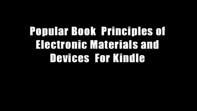 Popular Book  Principles of Electronic Materials and Devices  For Kindle