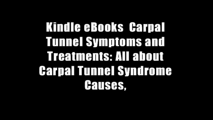 Kindle eBooks  Carpal Tunnel Symptoms and Treatments: All about Carpal Tunnel Syndrome Causes,