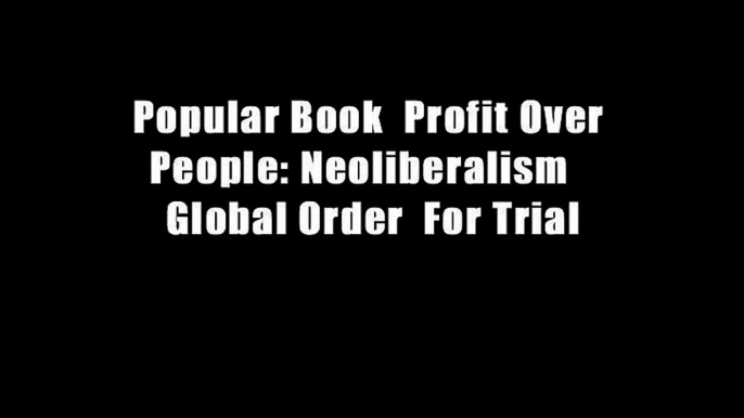 Popular Book  Profit Over People: Neoliberalism   Global Order  For Trial