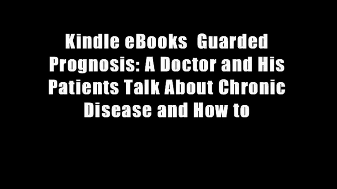 Kindle eBooks  Guarded Prognosis: A Doctor and His Patients Talk About Chronic Disease and How to