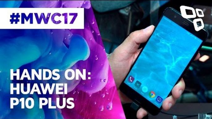 Hands On: Huawei P10 Plus - MWC 2017