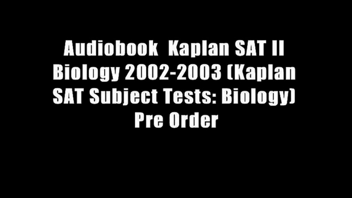 Audiobook  Kaplan SAT II Biology 2002-2003 (Kaplan SAT Subject Tests: Biology) Pre Order