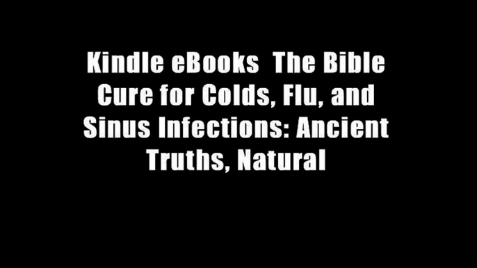 Kindle eBooks  The Bible Cure for Colds, Flu, and Sinus Infections: Ancient Truths, Natural