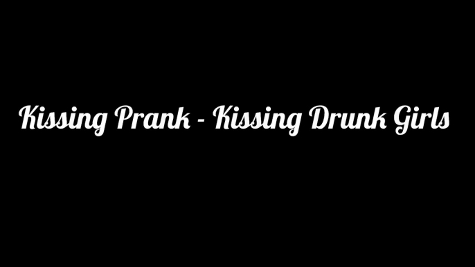 Kissing Prank   Kissing Drunk Girls (gone wild! !_Full-HD