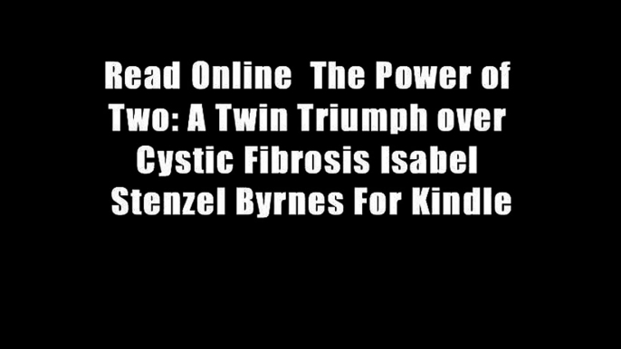 Read Online  The Power of Two: A Twin Triumph over Cystic Fibrosis Isabel Stenzel Byrnes For Kindle