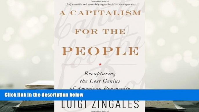 Popular Book  A Capitalism for the People: Recapturing the Lost Genius of American Prosperity  For