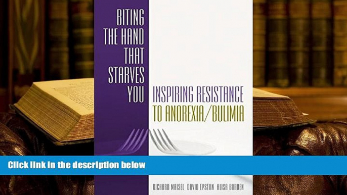 EBOOK ONLINE  Biting the Hand that Starves You: Inspiring Resistance to Anorexia/Bulimia (Norton