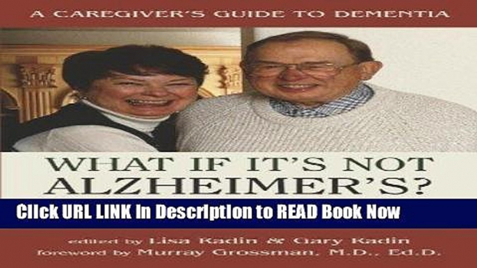 eBook Free What If It s Not Alzheimer s: A Caregiver s Guide to Dementia Free Online