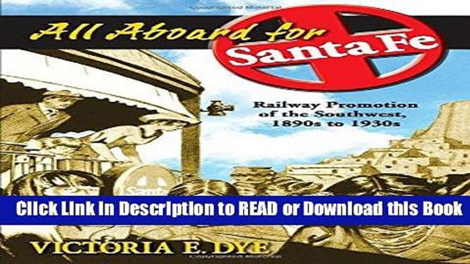 Download Free All Aboard for Santa Fe: Railway Promotion of the Southwest, 1890s to 1930s Online