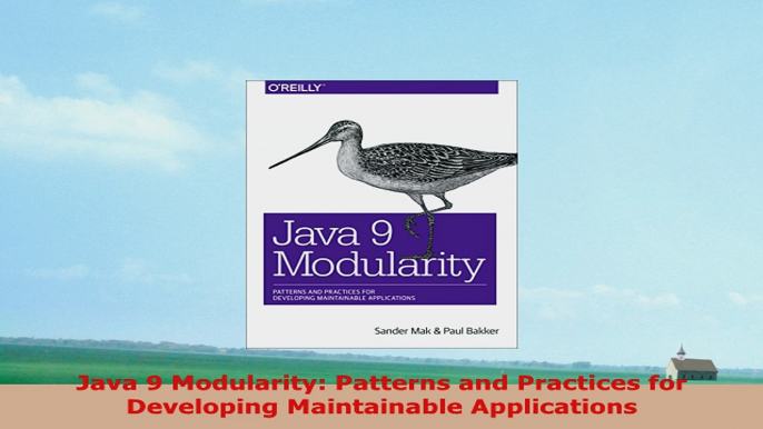 READ ONLINE  Java 9 Modularity Patterns and Practices for Developing Maintainable Applications