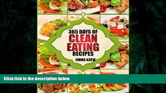 Read Online Clean Eating: 365 Days of Clean Eating Recipes (Clean Eating, Clean Eating Cookbook,