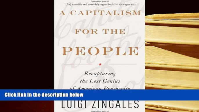 Popular Book  A Capitalism for the People: Recapturing the Lost Genius of American Prosperity  For