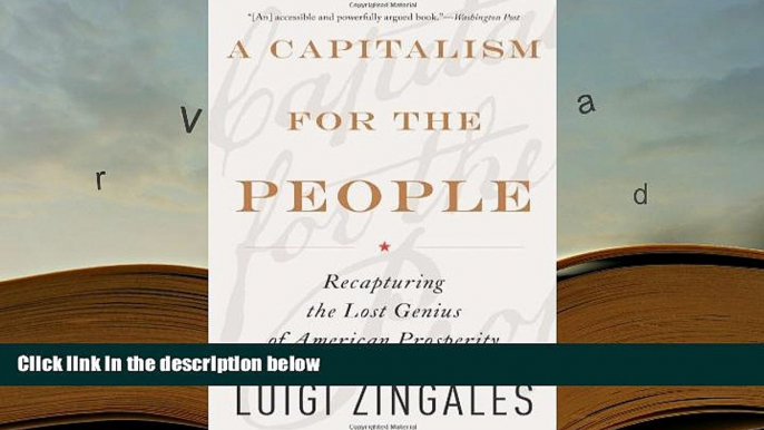 Best Ebook  A Capitalism for the People: Recapturing the Lost Genius of American Prosperity  For