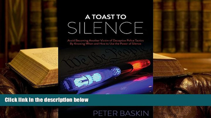 PDF [FREE] DOWNLOAD  A Toast to Silence: Avoid Becoming Another Victim of Deceptive Police Tactics