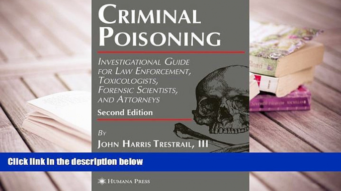 PDF [DOWNLOAD] Criminal Poisoning: Investigational Guide for Law Enforcement, Toxicologists,