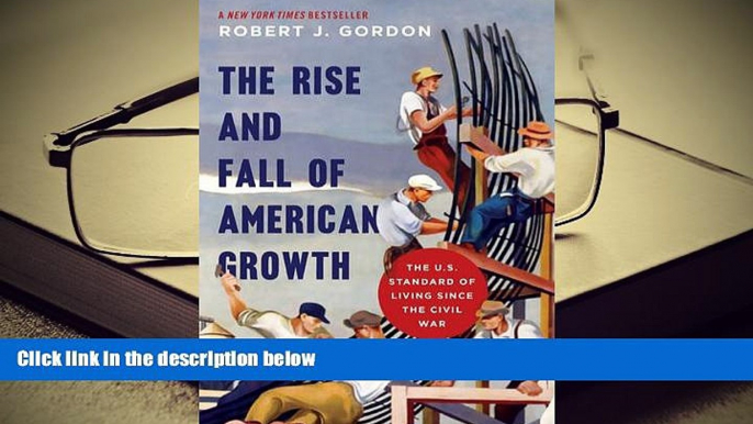 Best Ebook  The Rise and Fall of American Growth: The U.S. Standard of Living since the Civil War