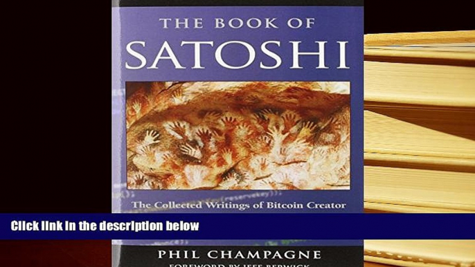 Best Ebook  The Book of Satoshi: The Collected Writings of Bitcoin Creator Satoshi Nakamoto  For