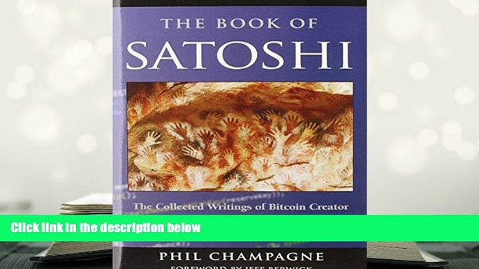 Best Ebook  The Book of Satoshi: The Collected Writings of Bitcoin Creator Satoshi Nakamoto  For