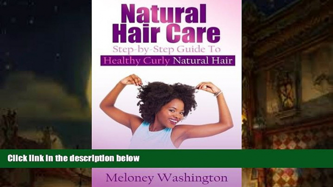 Download [PDF]  Natural Hair Care: Step-by-Step Guide To Healthy Curly Natural Hair Meloney