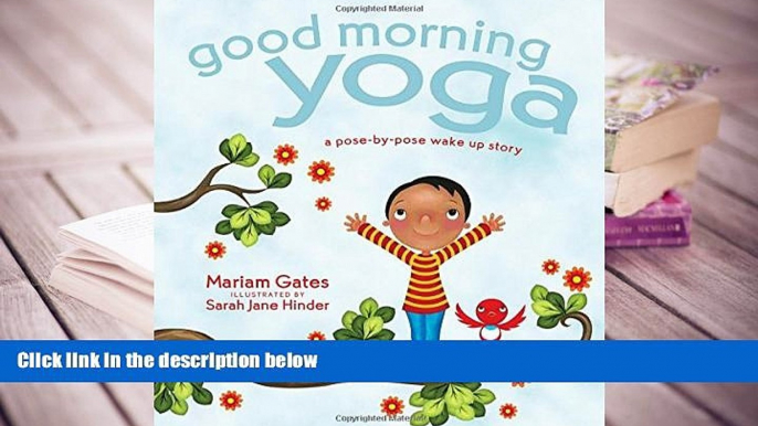 Read Online Good Morning Yoga: A Pose-by-Pose Wake Up Story Mariam Gates  [DOWNLOAD] ONLINE