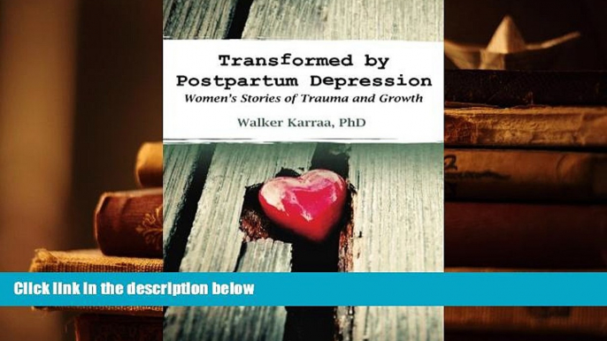 PDF [DOWNLOAD] Transformed by Postpartum Depression: Women s Stories of Trauma and Growth Walker