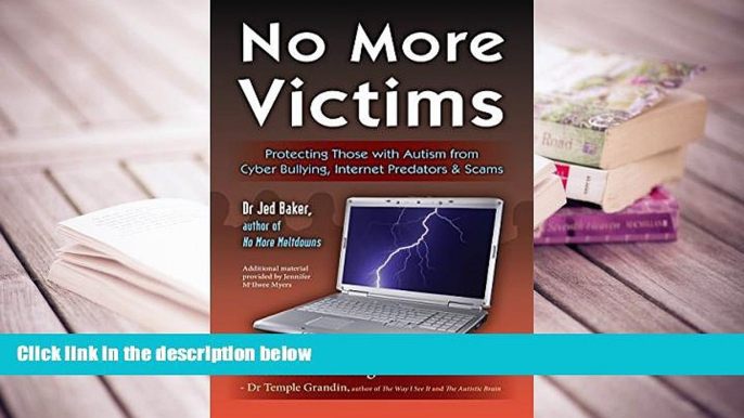 READ ONLINE  No More Victims: Protecting Those with Autism from Cyber Bullying, Internet