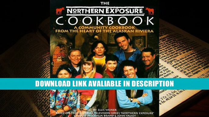 Download [PDF] The Northern Exposure Cookbook: A Community Cookbook from the Heart of the Alaskan