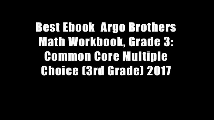 Best Ebook  Argo Brothers Math Workbook, Grade 3: Common Core Multiple Choice (3rd Grade) 2017