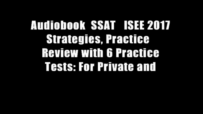 Audiobook  SSAT   ISEE 2017 Strategies, Practice   Review with 6 Practice Tests: For Private and