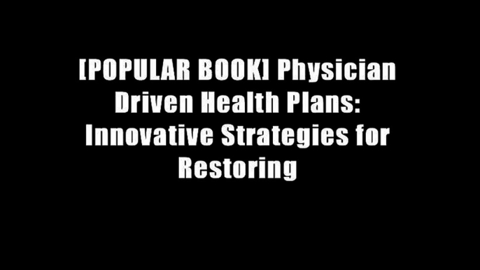 [POPULAR BOOK] Physician Driven Health Plans: Innovative Strategies for Restoring