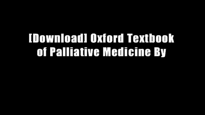 [Download] Oxford Textbook of Palliative Medicine By