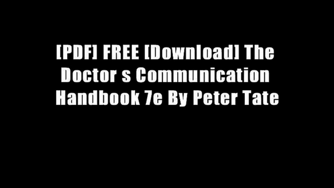 [PDF] FREE [Download] The Doctor s Communication Handbook 7e By Peter Tate