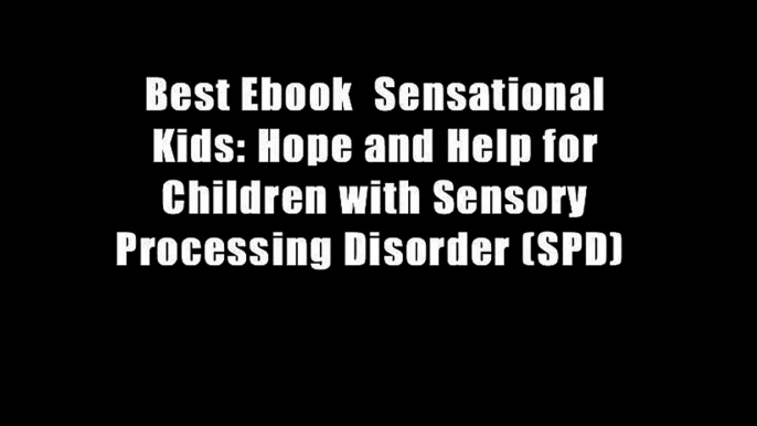 Best Ebook  Sensational Kids: Hope and Help for Children with Sensory Processing Disorder (SPD)