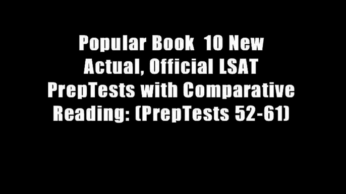 Popular Book  10 New Actual, Official LSAT PrepTests with Comparative Reading: (PrepTests 52-61)