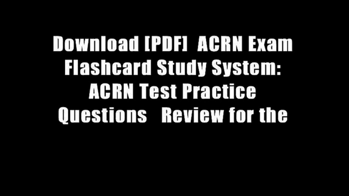 Download [PDF]  ACRN Exam Flashcard Study System: ACRN Test Practice Questions   Review for the